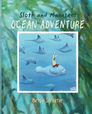 Sloth and Manatee: Ocean Adventure by Streeter, Betsy