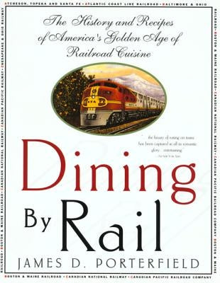 Dining by Rail: The History and Recipes of America's Golden Age of Railroad Cuisine St. Martin's Griffin