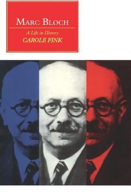 Marc Bloch: A Life in History by Fink, Carole