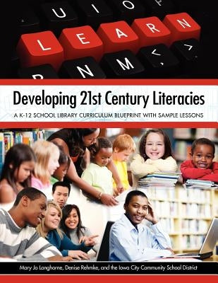 Developing 21st Century Literacies: A K-12 School Library Curriculum Blueprint with Sample Lessons Paperback Neal-Schuman Publishers