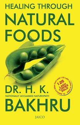 Healing Through Natural Foods by Bakhru, H. K.