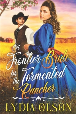 A Frontier Bride for the Tormented Rancher: A Western Historical Romance Book Paperback Independently Published