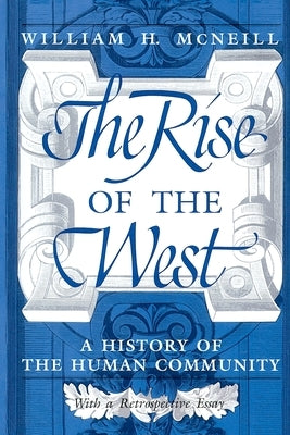 The Rise of the West: A History of the Human Community Paperback University of Chicago Press