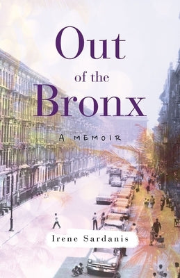 Out of the Bronx: A Memoir by Sardanis, Irene