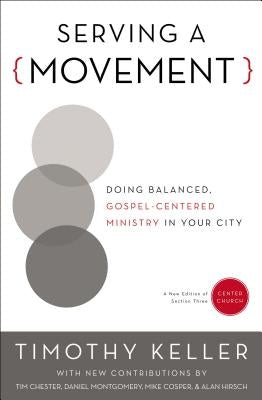 Serving a Movement: Doing Balanced, Gospel-Centered Ministry in Your City by Keller, Timothy