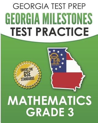 Georgia Test Prep Georgia Milestones Test Practice Mathematics Grade 3: Preparation for the Georgia Milestones Mathematics Assessment Paperback Independently Published