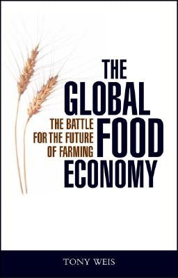 The Global Food Economy: The Battle for the Future of Farming Paperback Bloomsbury Publishing PLC
