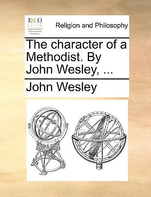 The Character of a Methodist. by John Wesley, ... Paperback Gale Ecco, Print Editions