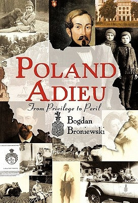 Poland Adieu: From Privilege to Peril by Broniewski, Bogdan