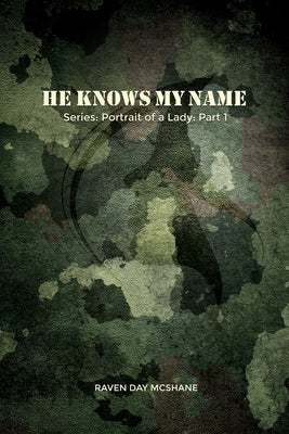 He Knows My Name: Series: Portrait of a Lady: Part I by McShane, Raven Day