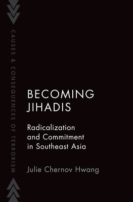 Becoming Jihadis: Radicalization and Commitment in Southeast Asia Paperback Oxford University Press, USA