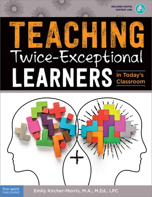 Teaching Twice-Exceptional Learners in Today's Classroom Free Spirit Publishing