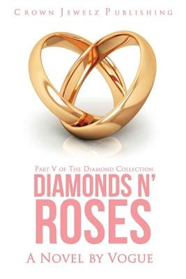 Diamonds N' Roses: Part V of the Diamond Collection Paperback Crown Jewelz Publishing