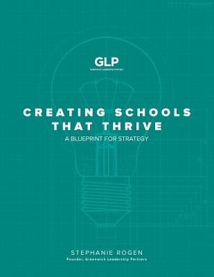 Creating Schools That Thrive: A Blueprint for Strategy Paperback Greenwich Leadership Partners
