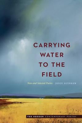 Carrying Water to the Field: New and Selected Poems University of Nebraska Press