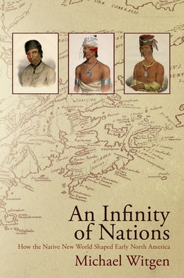 An Infinity of Nations: How the Native New World Shaped Early North America Paperback University of Pennsylvania Press