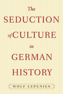 The Seduction of Culture in German History Paperback Princeton University Press