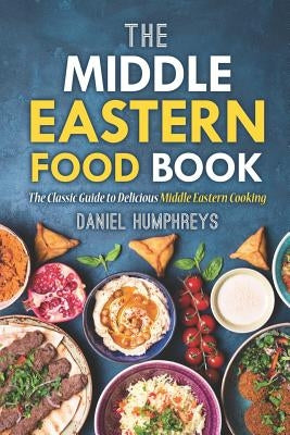 The Middle Eastern Food Book: The Classic Guide to Delicious Middle Eastern Cooking Paperback Independently Published