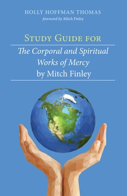 Study Guide for The Corporal and Spiritual Works of Mercy by Mitch Finley Paperback Resource Publications (CA)