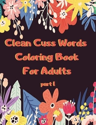 Clean Cuss Words Coloring Book For Adults: Funny Not Vulgar Curse & Swear Words Coloring Book - Christian Swearing & Cursing Gift for Religious People by Designs, Cuss Cuss