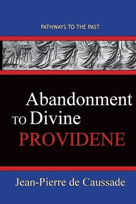 Abandonment To Divine Providence: Pathways To The Past Paperback Published by Parables