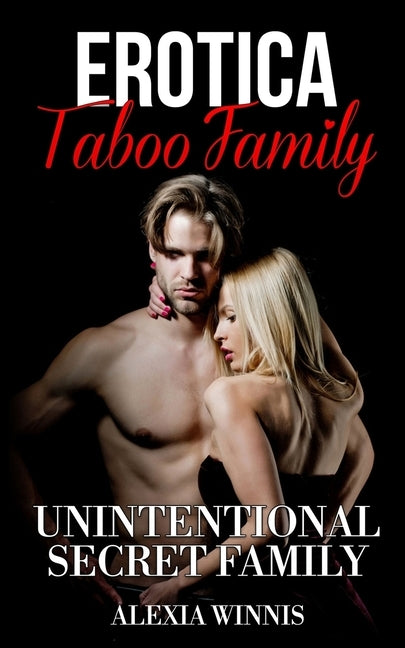 Erotica Taboo Family: Unintentional Secret Family by Winnis, Alexia