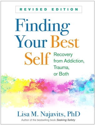 Finding Your Best Self, Revised Edition: Recovery from Addiction, Trauma, or Both by Najavits, Lisa M.