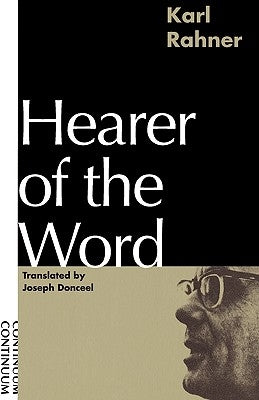 Hearer of the Word: Laying the Foundation for a Philosophy of Religion by Rahner, Karl
