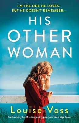 His Other Woman: An absolutely heartbreaking and gripping emotional page-turner by Voss, Louise