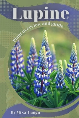 Lupine: Plant overview and guide Paperback Independently Published