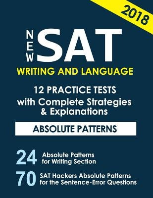 New SAT Writing and Language 12 Practice Tests with Complete Strategies and Expl: 70 SAT Hackers Rules for the Sentence Error Questions That Appear Al by San