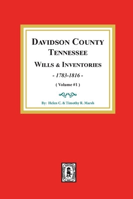 Davidson County, Tennessee Wills and Inventories, 1784-1816: Volume #1 by Marsh, Helen C.