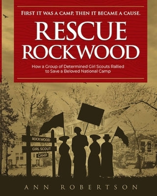 Rescue Rockwood: How a Group of Determined Girl Scouts Rallied to Save a Beloved National Camp Paperback Ann Robertson