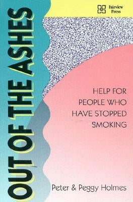 Out of the Ashes: Help for People Who Have Stopped Smoking by Holmes, Peter