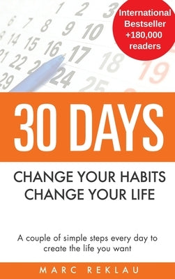 30 Days - Change your habits, Change your life: A couple of simple steps every day to create the life you want by Reklau, Marc