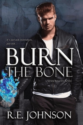 Burn the Bone: Book Two of the Newborn City Series Paperback Re Johnson Books