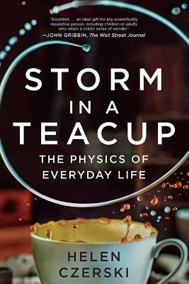 Storm in a Teacup: The Physics of Everyday Life Paperback W. W. Norton & Company