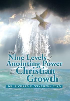 The Nine Levels of Anointing Power for Christian Growth by Weathers, Richard E.