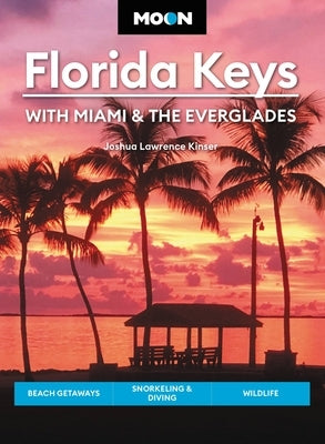 Moon Florida Keys: With Miami & the Everglades: Beach Getaways, Snorkeling & Diving, Wildlife Paperback Moon Travel