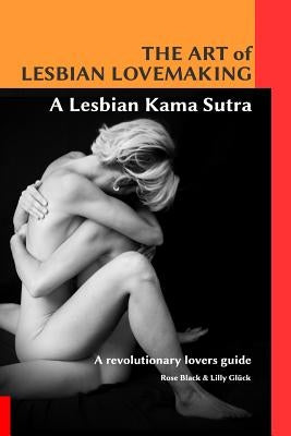 The Art of Lesbian Lovemaking a Lesbian Kama Sutra by Black, Rose