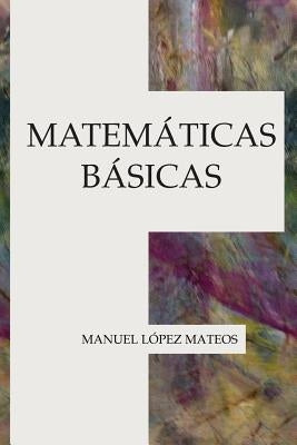 Matemáticas básicas by Lopez Mateos, Manuel