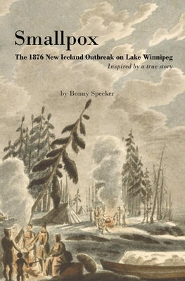 Smallpox: The 1876 New Iceland Outbreak on Lake Winnipeg Paperback Independently Published