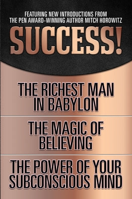 Success! (Original Classic Edition): The Richest Man in Babylon; The Magic of Believing; The Power of Your Subconscious Mind by Clason, George S.