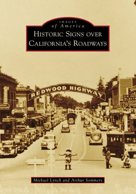 Historic Signs Over California's Roadways Paperback Arcadia Publishing (SC)