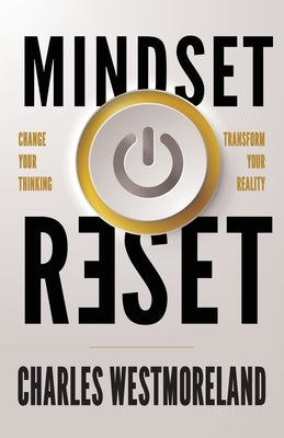Mindset Reset: Change Your Thinking Transform Your Reality by Westmoreland, Charles