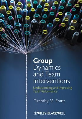 Group Dynamics and Team Interventions by Franz, Timothy M.