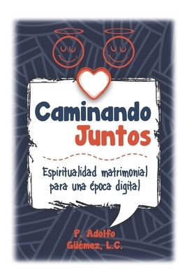 Caminando Juntos: Espiritualidad matrimonial para una época digital by Güémez Suárez, Adolfo