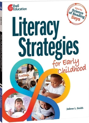 What the Science of Reading Says: Literacy Strategies for Early Childhood Paperback Shell Education Pub