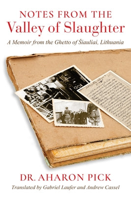 Notes from the Valley of Slaughter: A Memoir from the Ghetto of Siauliai, Lithuania Paperback Indiana University Press