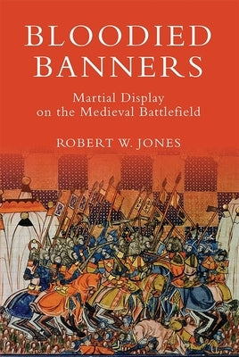 Bloodied Banners: Martial Display on the Medieval Battlefield Paperback Boydell Press